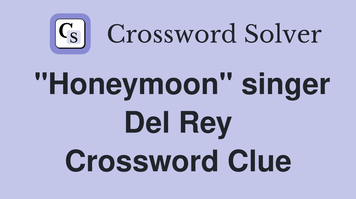 "Honeymoon" singer Del Rey Crossword Clue
