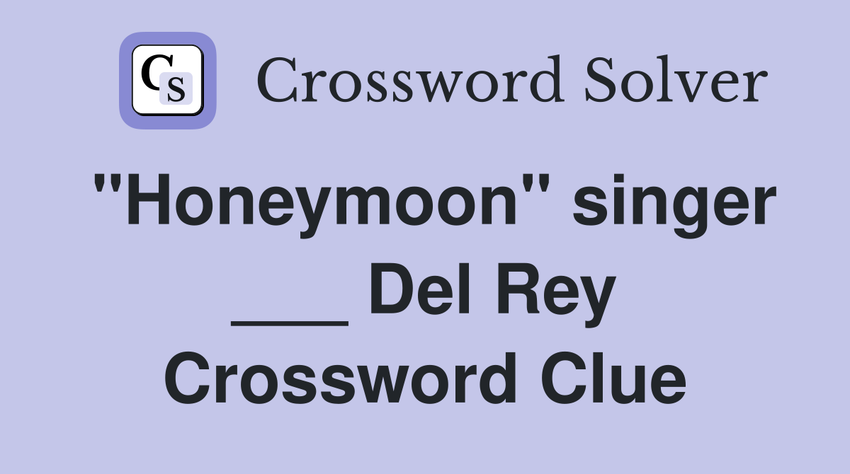 "Honeymoon" singer ___ Del Rey Crossword Clue