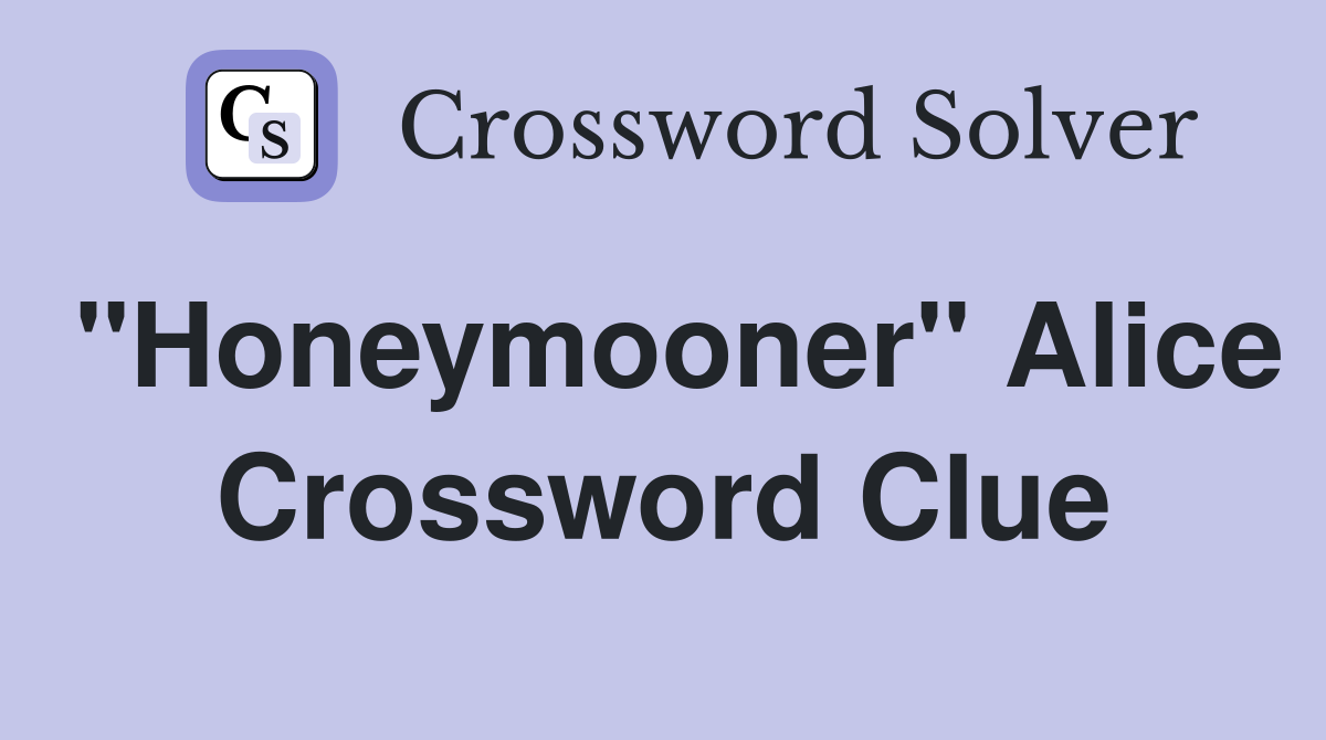 "Honeymooner" Alice Crossword Clue