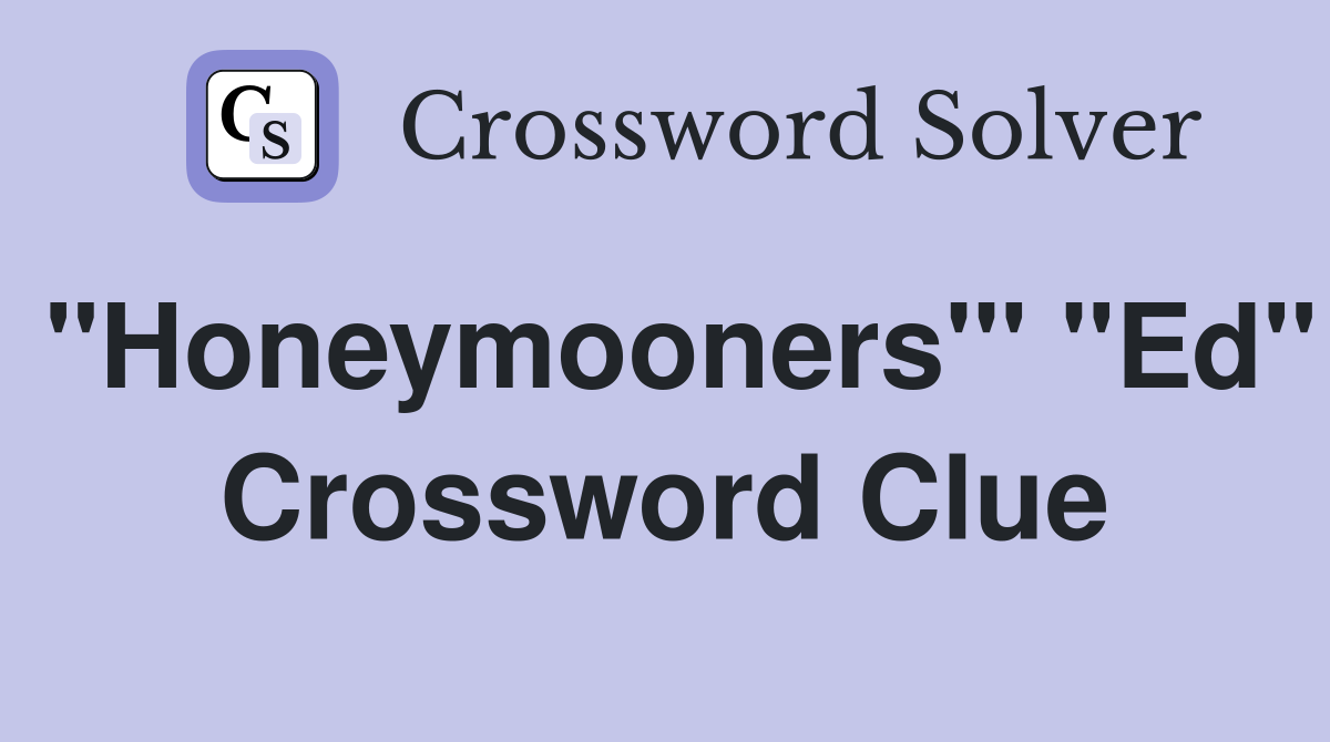 "Honeymooners'" "Ed" Crossword Clue
