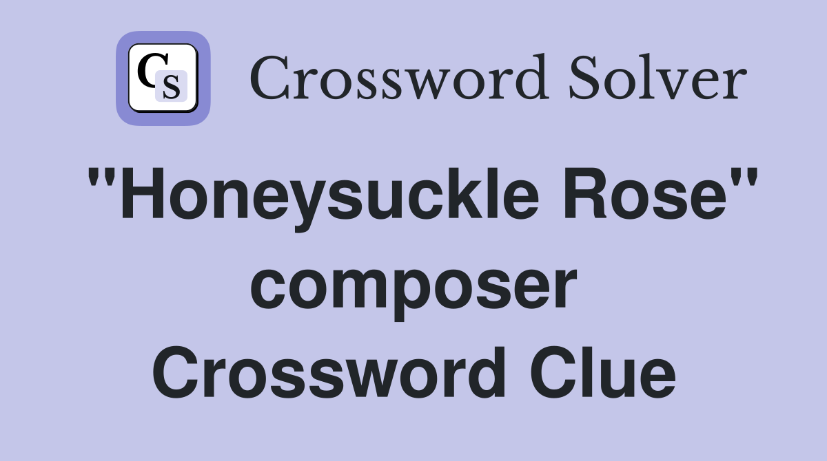 "Honeysuckle Rose" composer Crossword Clue