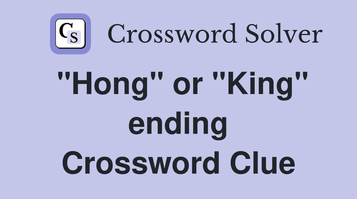 "Hong" or "King" ending Crossword Clue