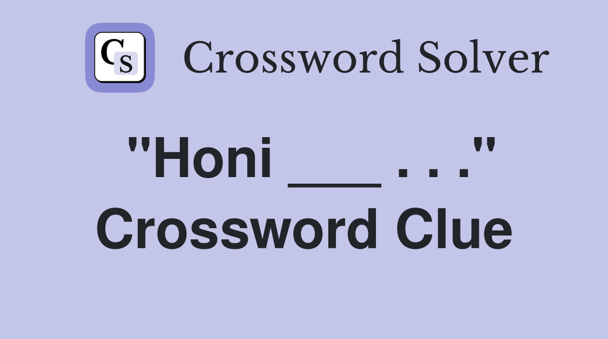 "Honi ___ . . ." Crossword Clue