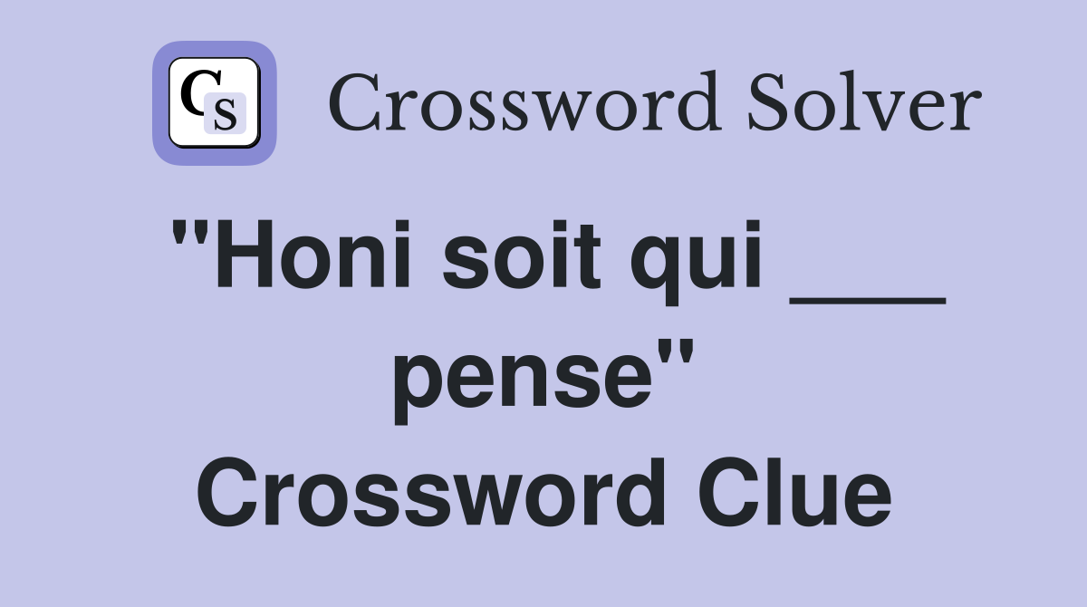 "Honi soit qui ___ pense" Crossword Clue
