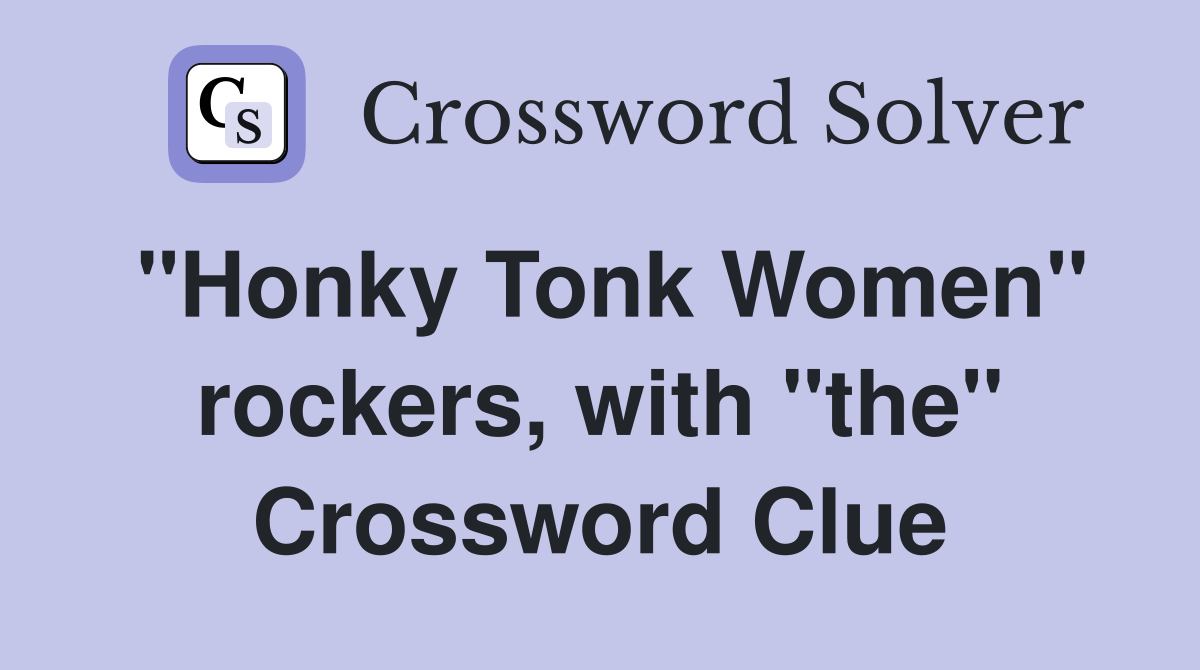 "Honky Tonk Women" rockers, with "the" Crossword Clue