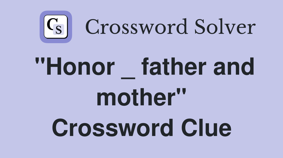 "Honor _ father and mother" Crossword Clue