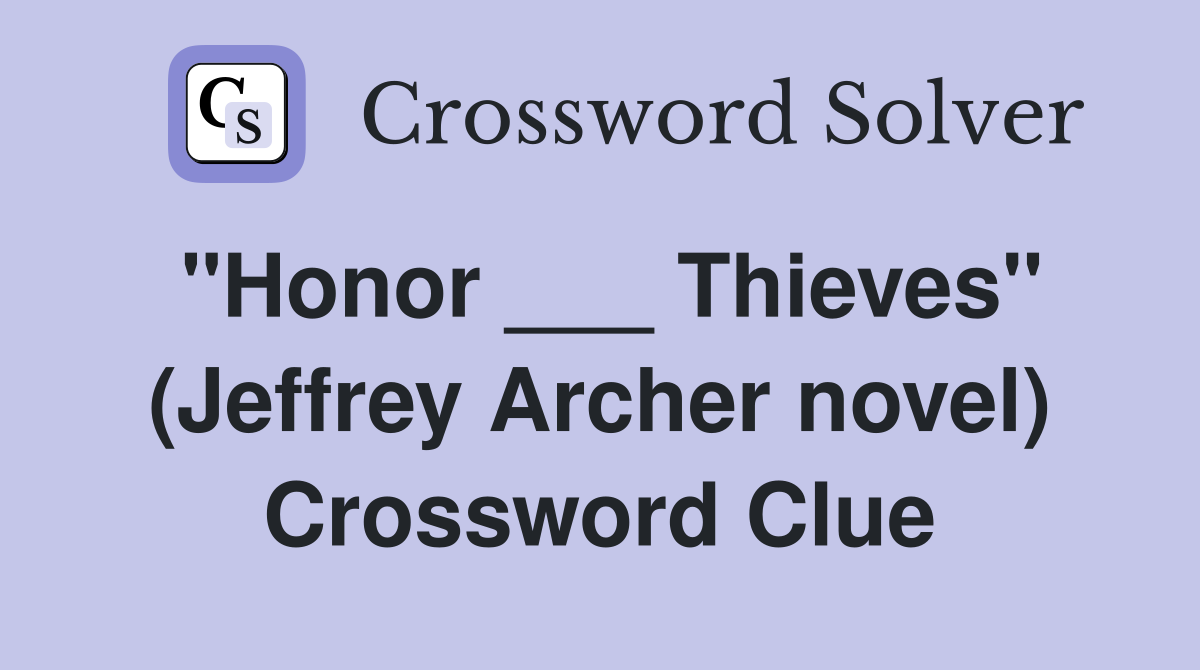 "Honor ___ Thieves" (Jeffrey Archer novel) Crossword Clue