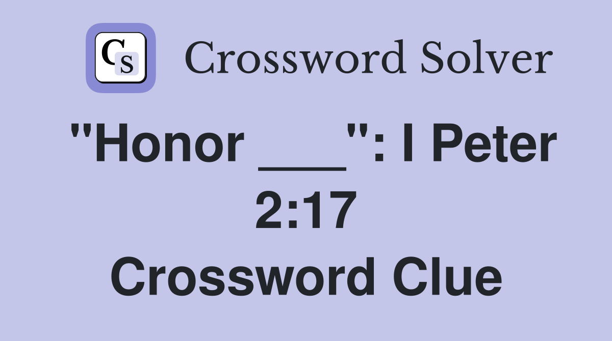 "Honor ___": I Peter 2:17 Crossword Clue