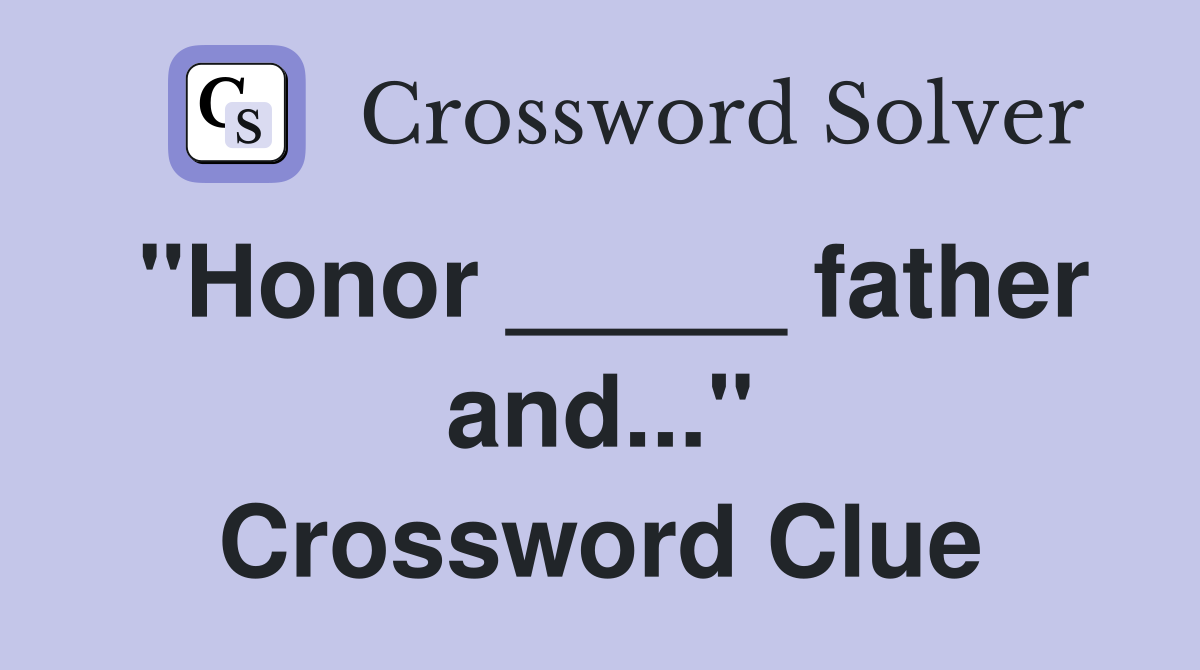 "Honor _____ father and..." Crossword Clue