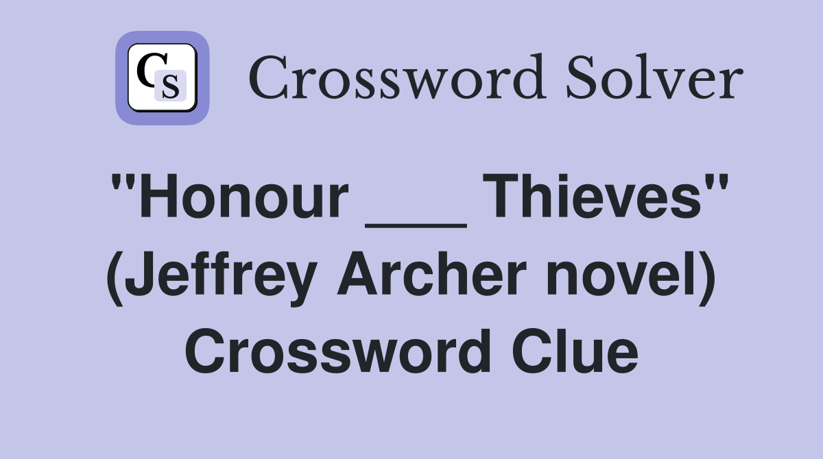 "Honour ___ Thieves" (Jeffrey Archer novel) Crossword Clue