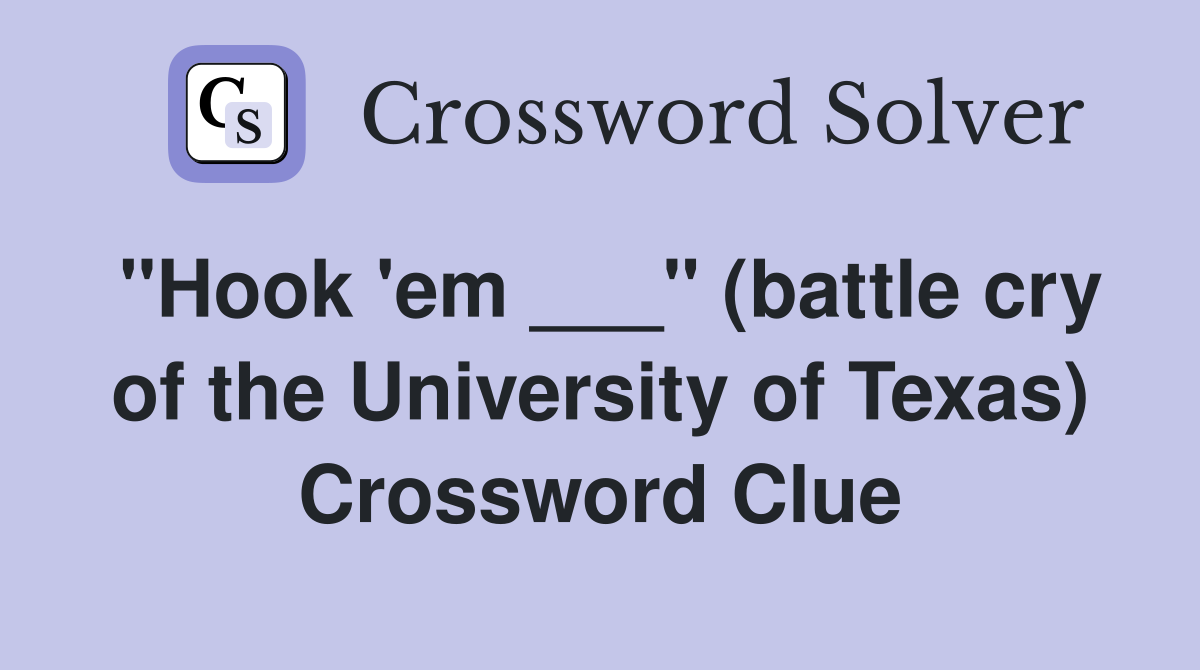 "Hook 'em ___" (battle cry of the University of Texas) Crossword Clue