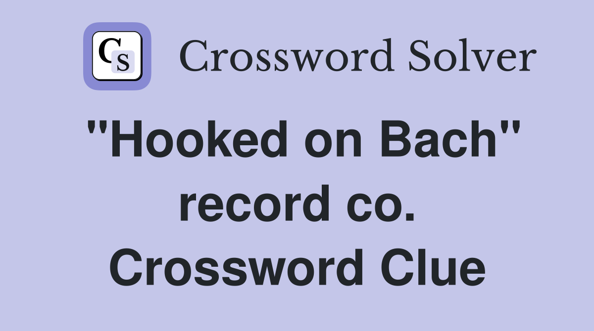 "Hooked on Bach" record co. Crossword Clue