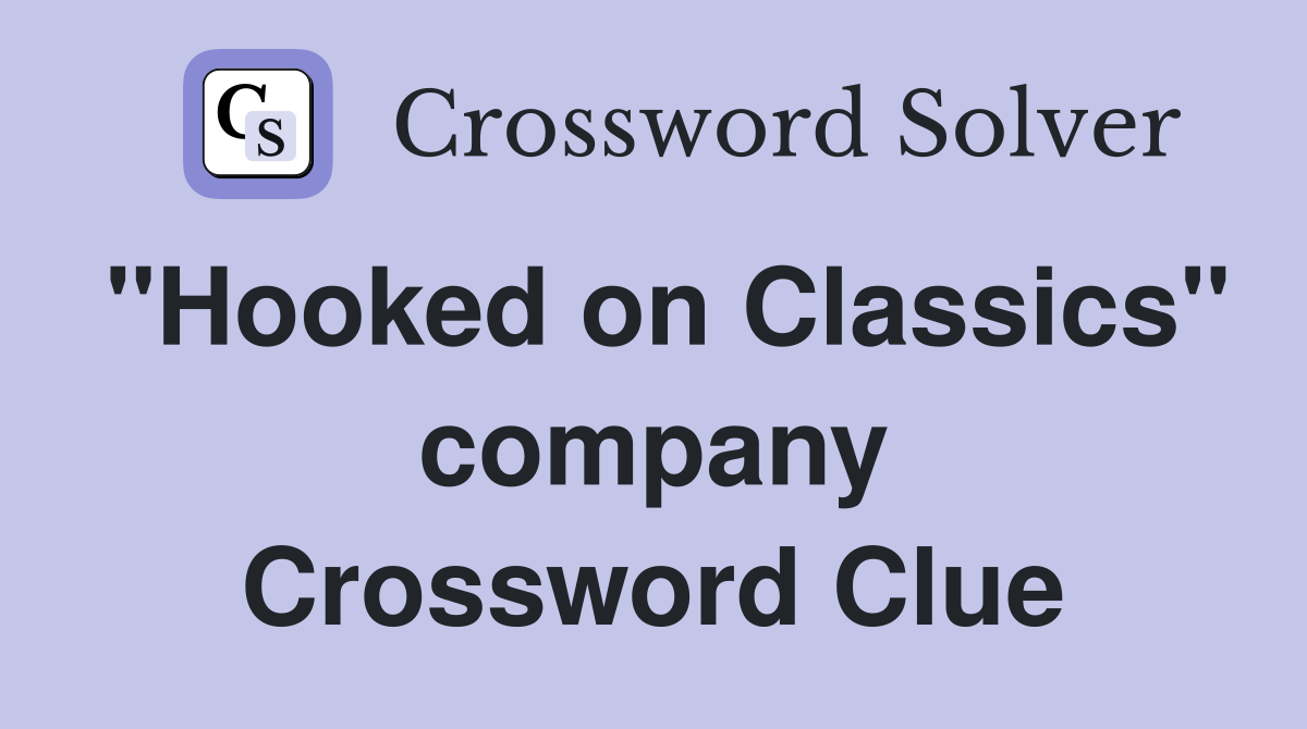 "Hooked on Classics" company Crossword Clue