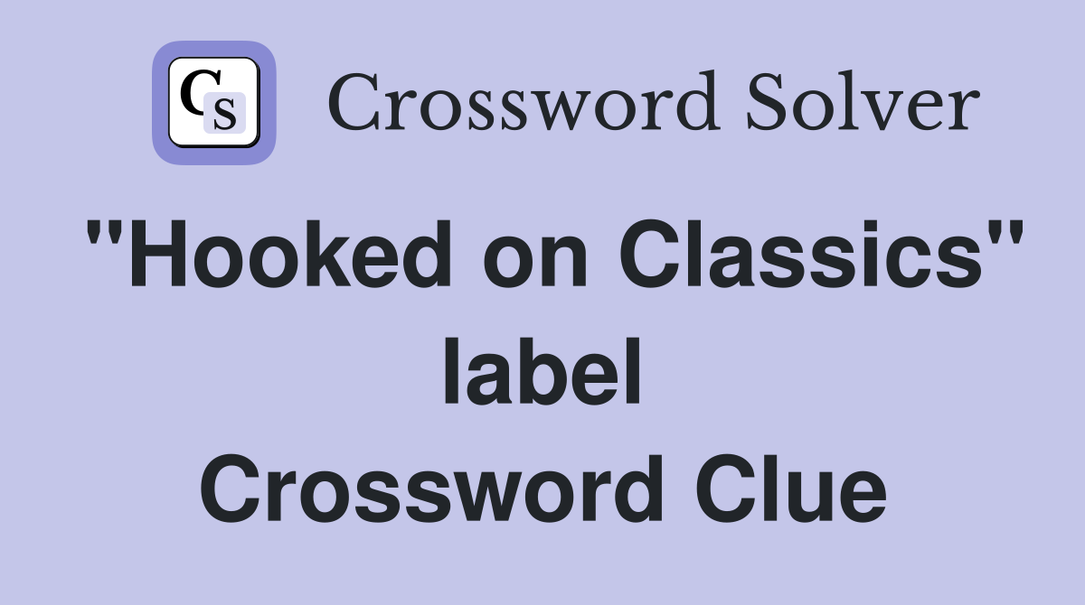 "Hooked on Classics" label Crossword Clue