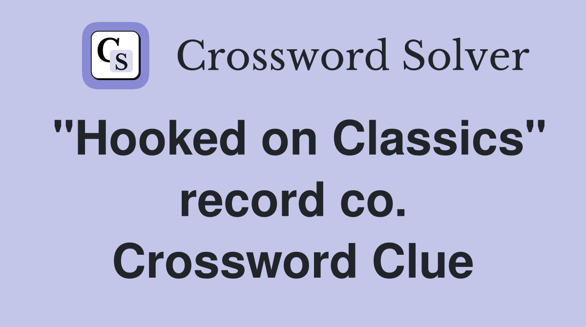 "Hooked on Classics" record co. Crossword Clue