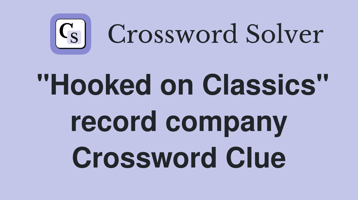 "Hooked on Classics" record company Crossword Clue