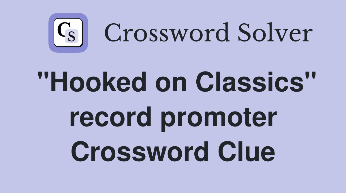 "Hooked on Classics" record promoter Crossword Clue