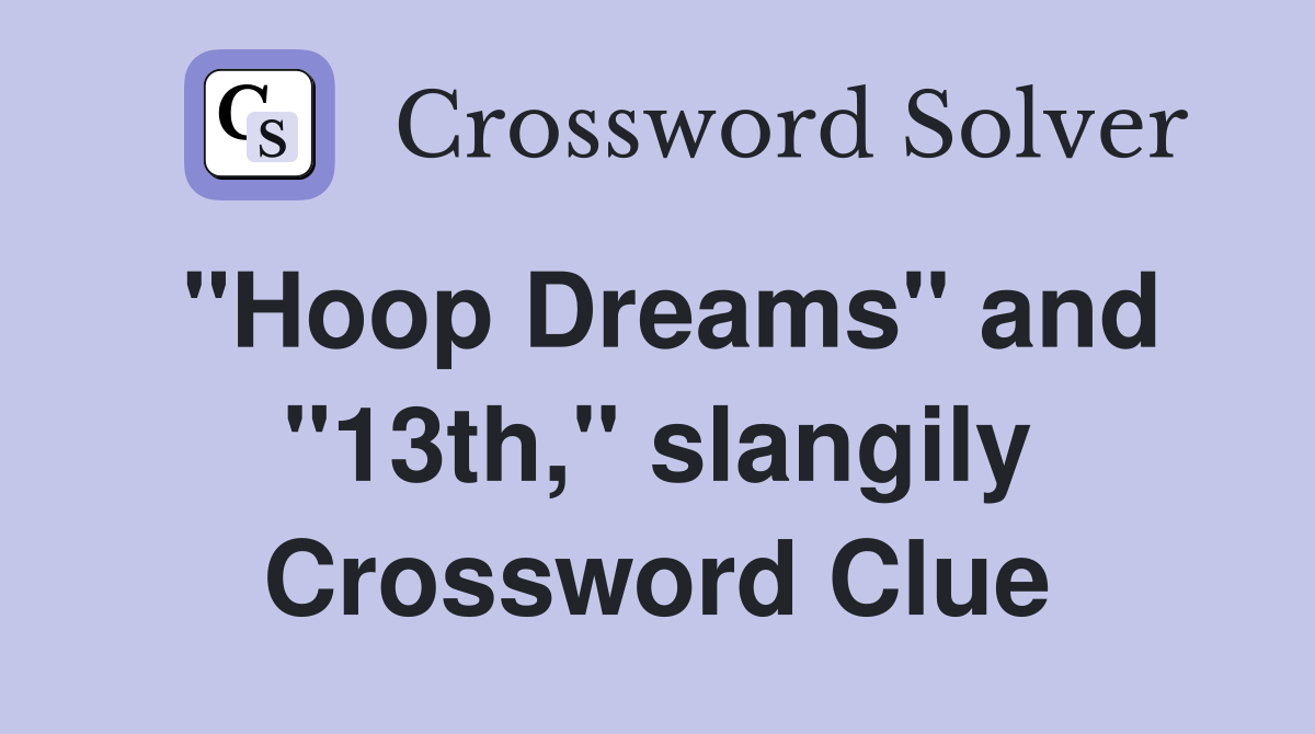"Hoop Dreams" and "13th," slangily Crossword Clue