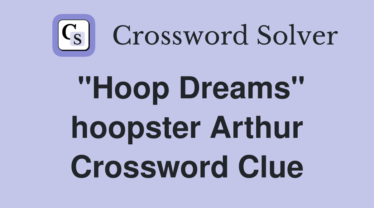 "Hoop Dreams" hoopster Arthur Crossword Clue