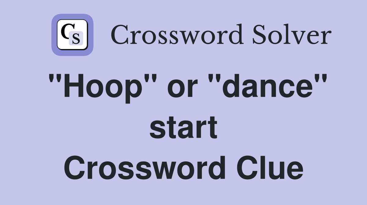 "Hoop" or "dance" start Crossword Clue