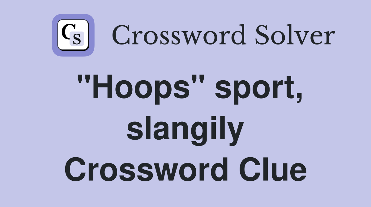 "Hoops" sport, slangily Crossword Clue