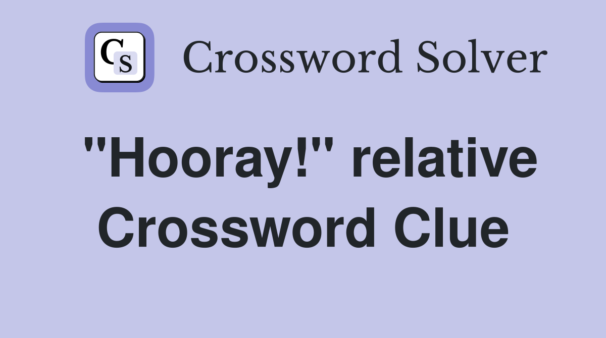 "Hooray!" relative Crossword Clue