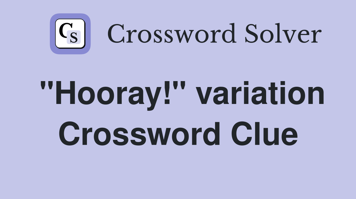 "Hooray!" variation Crossword Clue