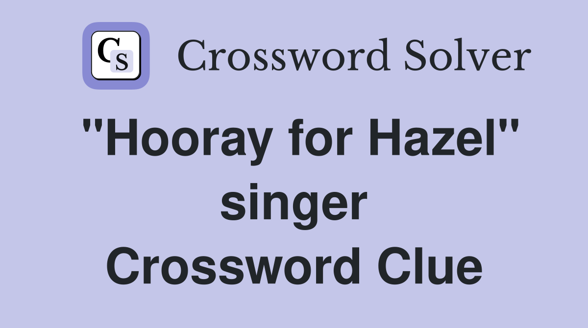 "Hooray for Hazel" singer Crossword Clue