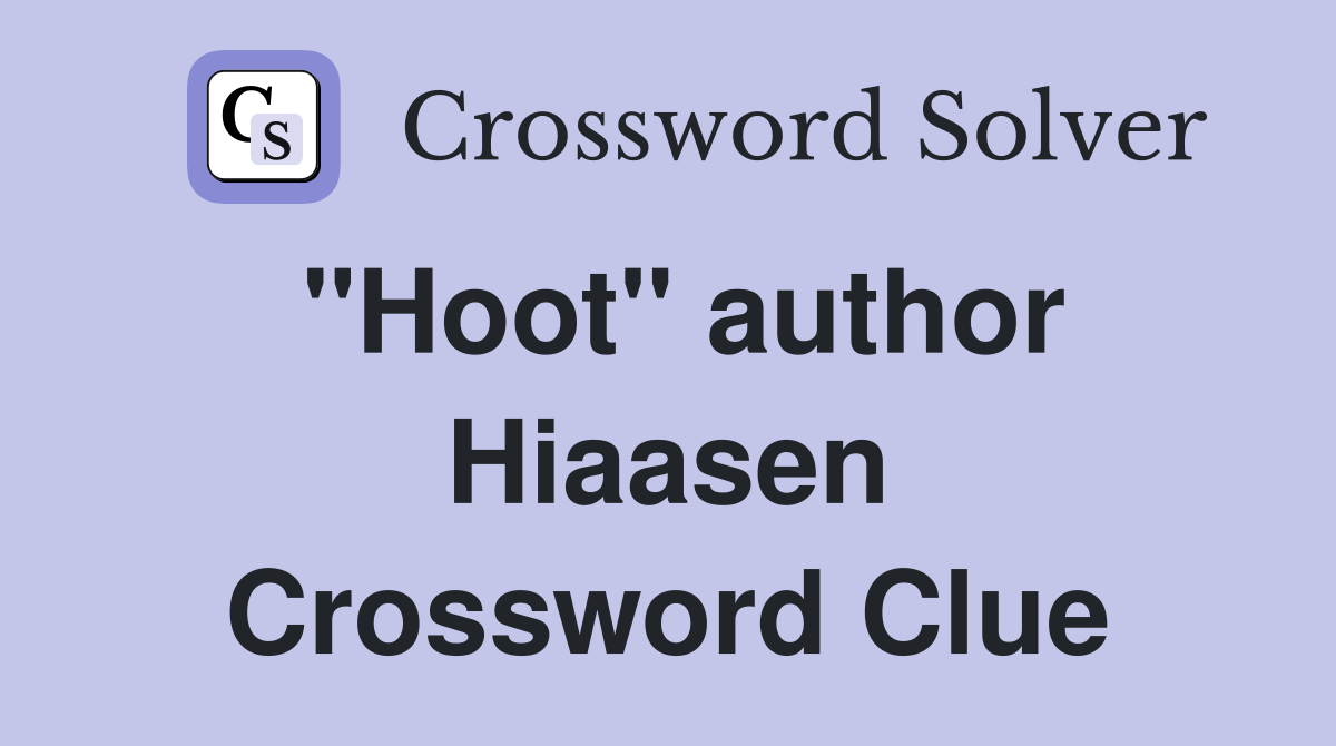 "Hoot" author Hiaasen Crossword Clue