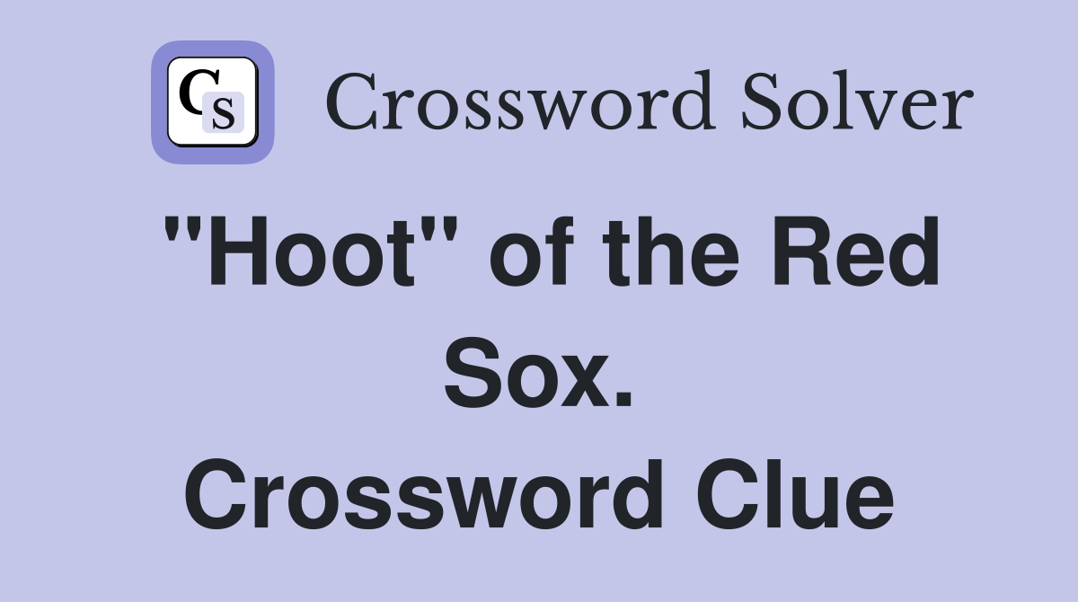 "Hoot" of the Red Sox. Crossword Clue