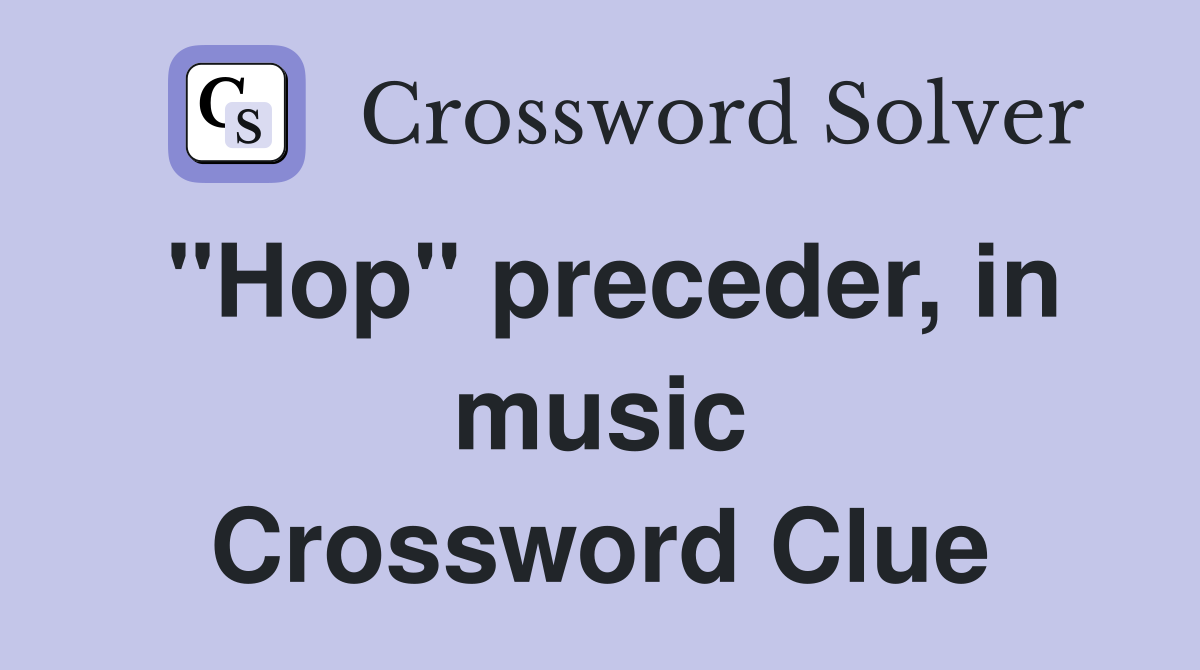 "Hop" preceder, in music Crossword Clue