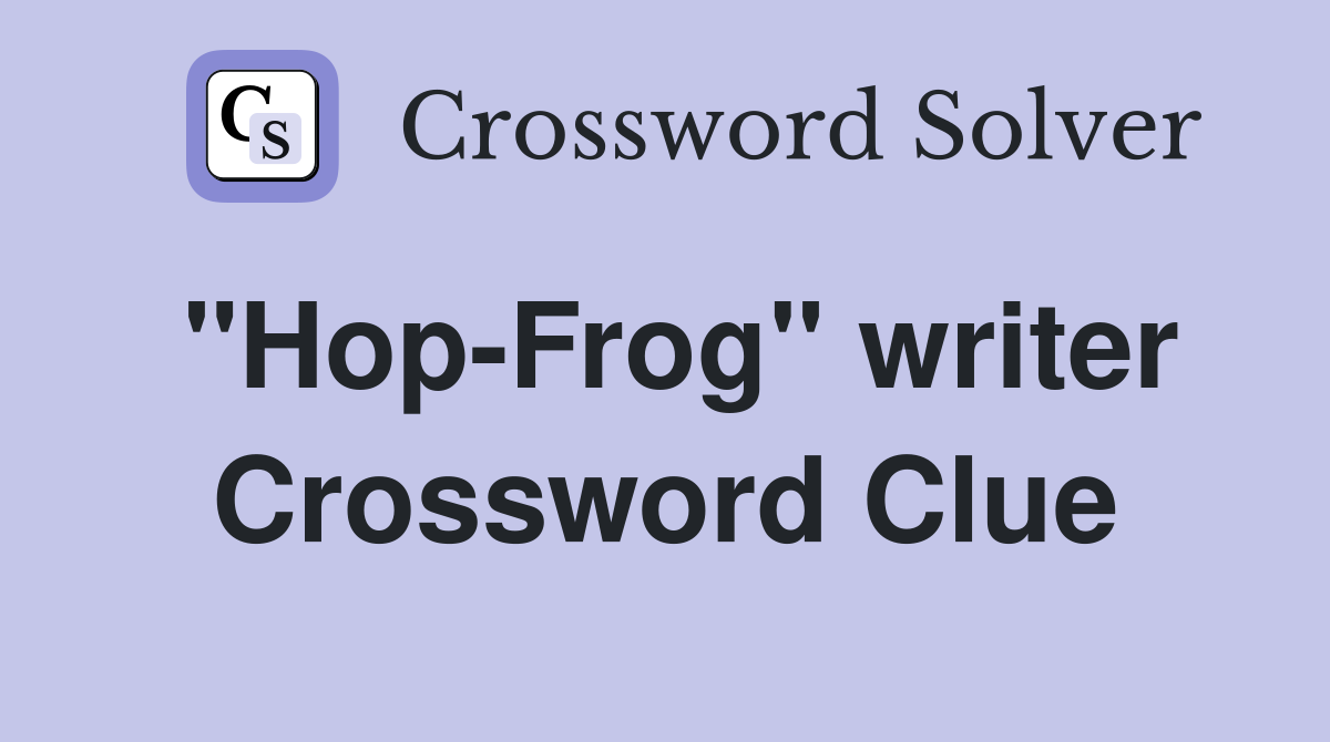 "Hop-Frog" writer Crossword Clue