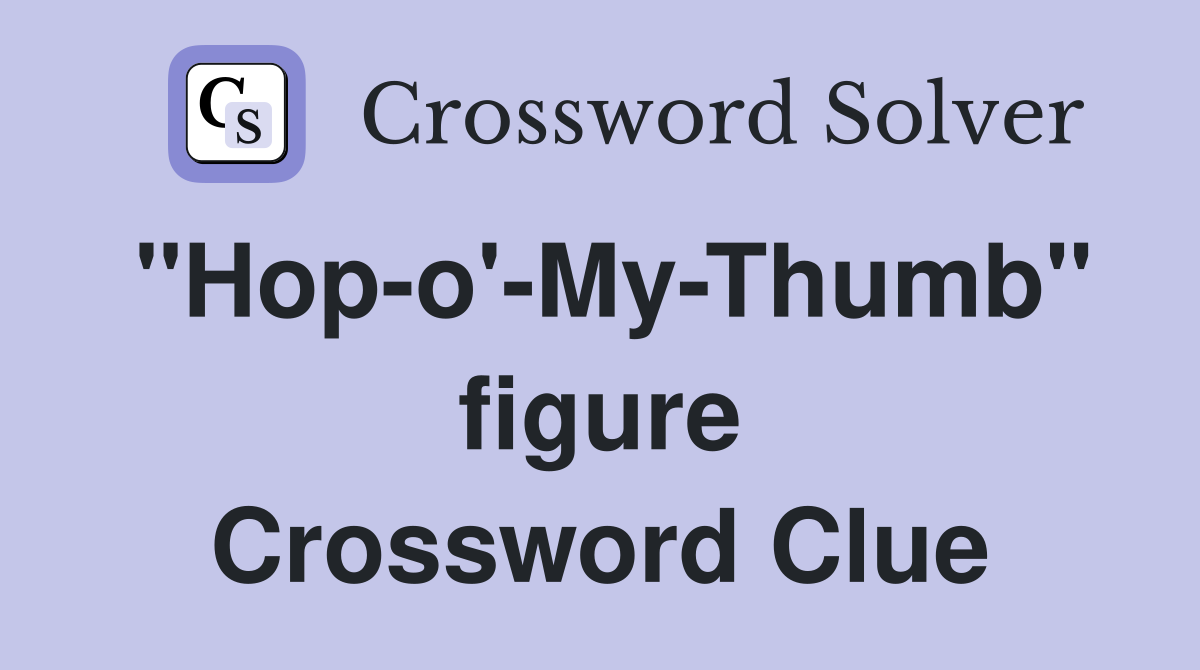 "Hop-o'-My-Thumb" figure Crossword Clue