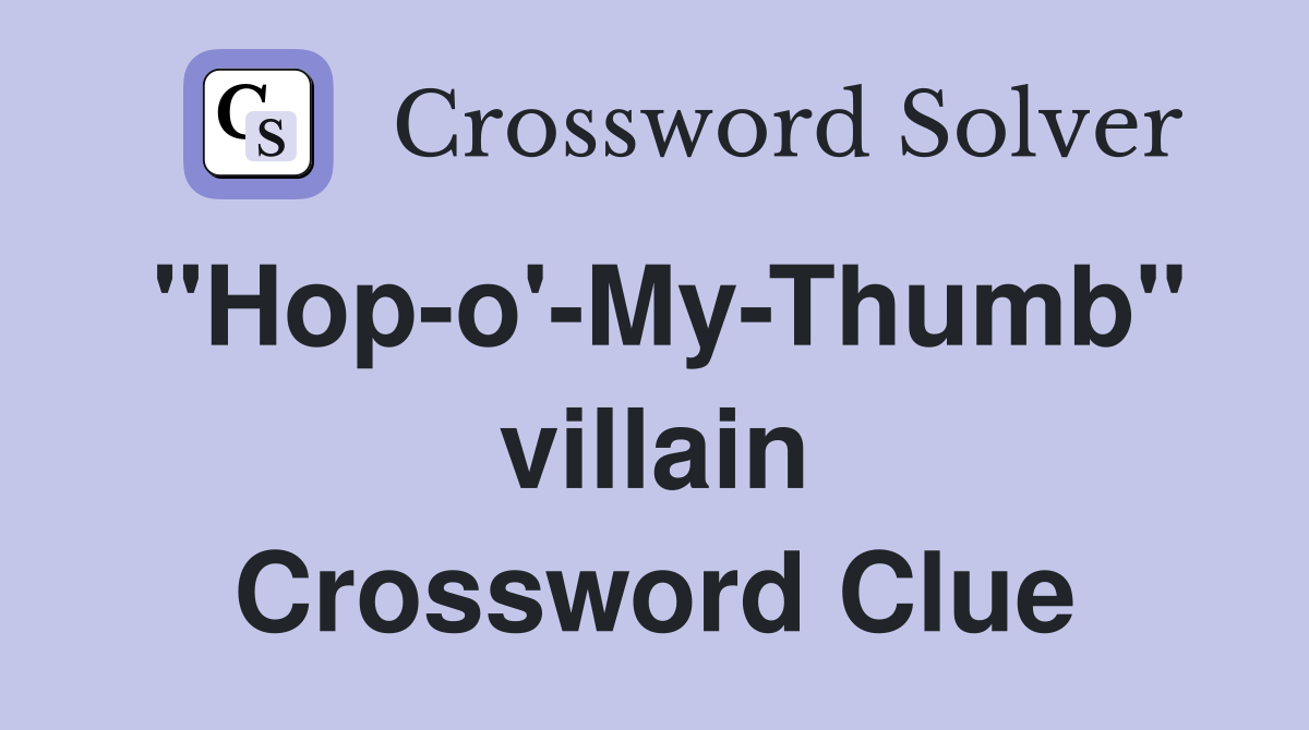 "Hop-o'-My-Thumb" villain Crossword Clue