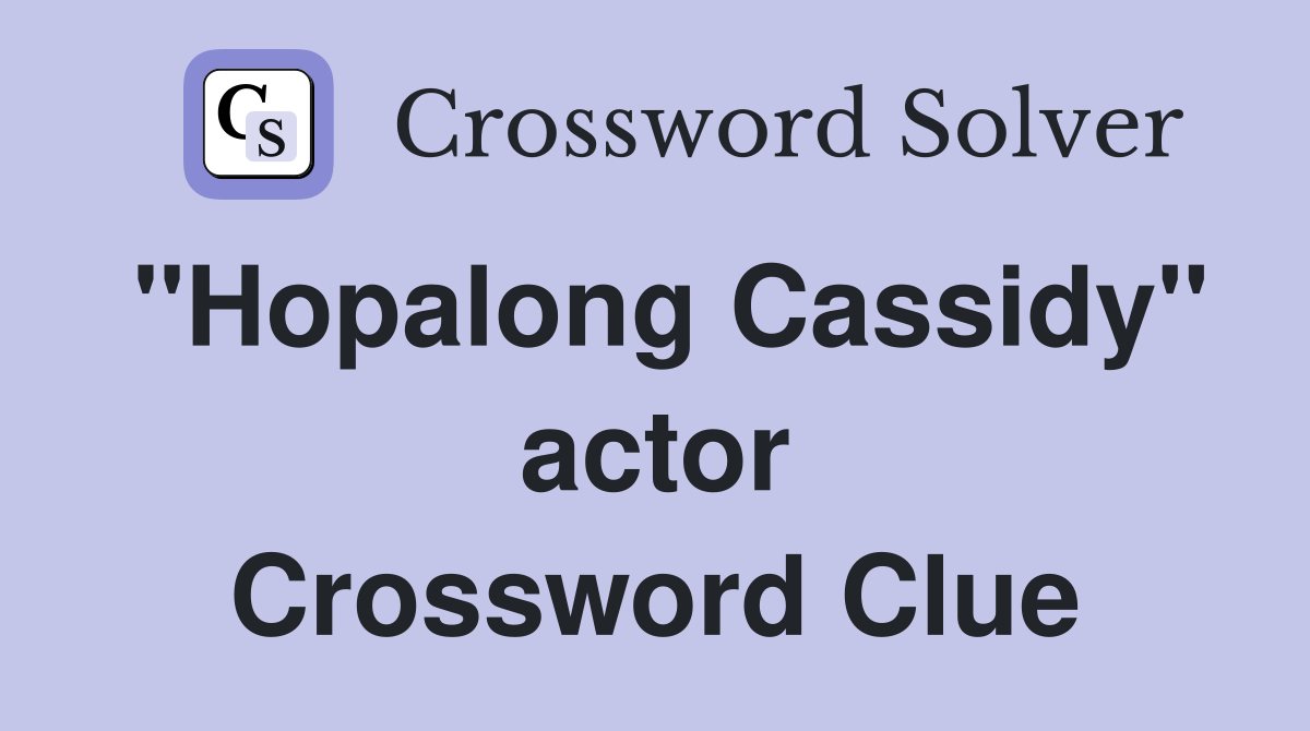 "Hopalong Cassidy" actor Crossword Clue