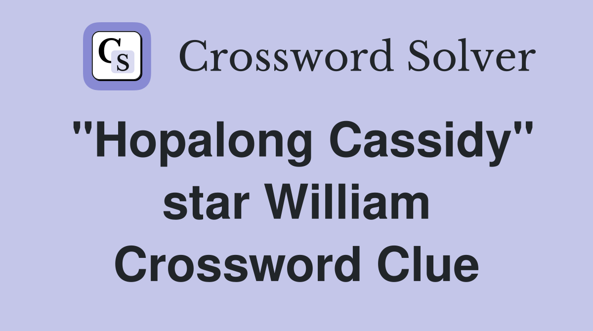 "Hopalong Cassidy" star William Crossword Clue
