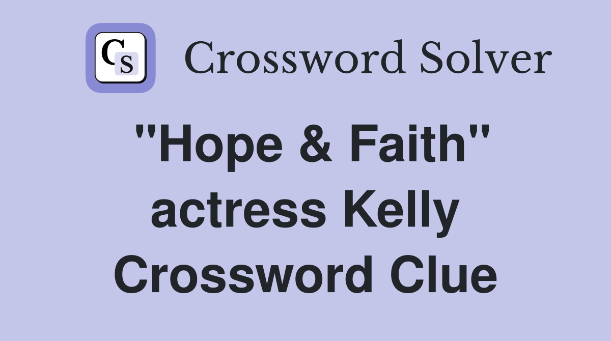 "Hope & Faith" actress Kelly Crossword Clue