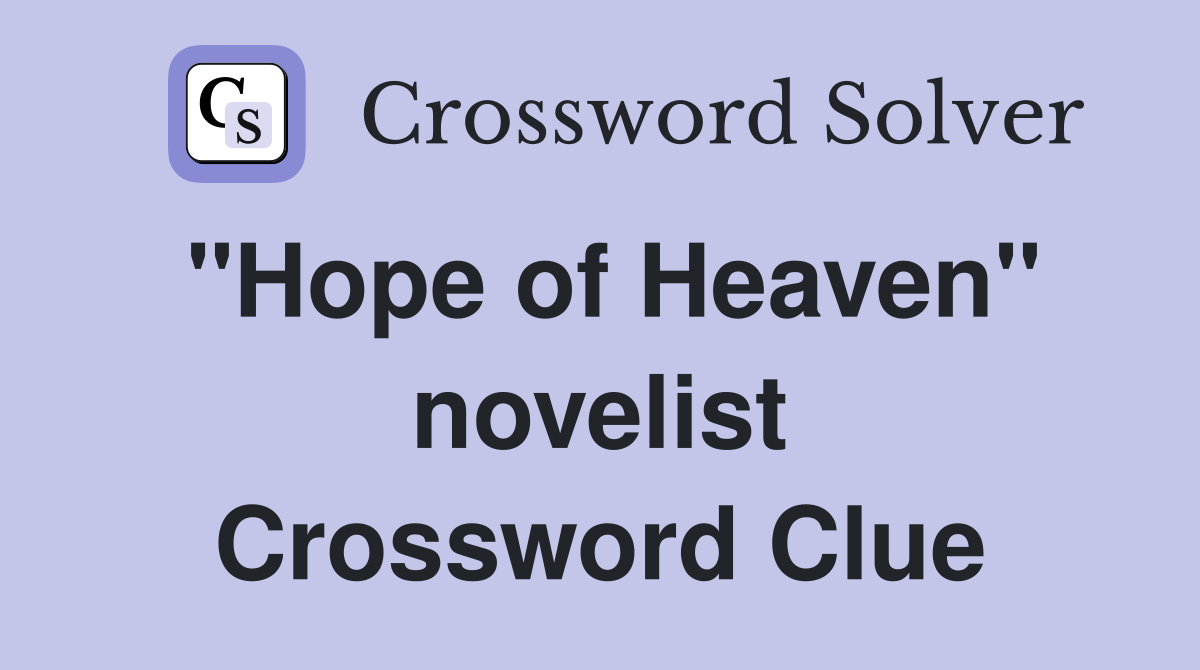 "Hope of Heaven" novelist Crossword Clue