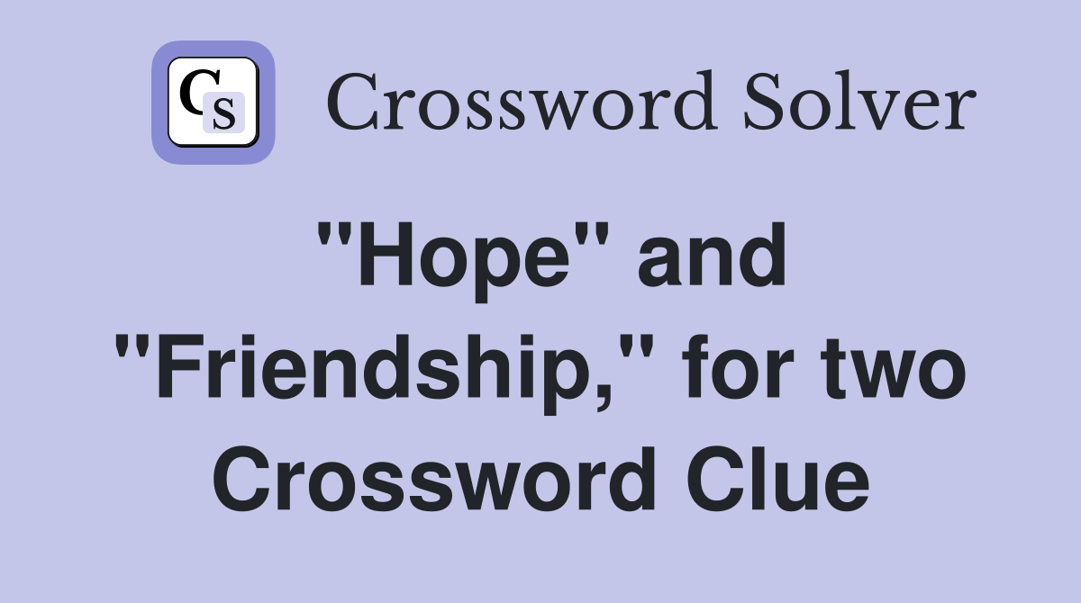 "Hope" and "Friendship," for two Crossword Clue