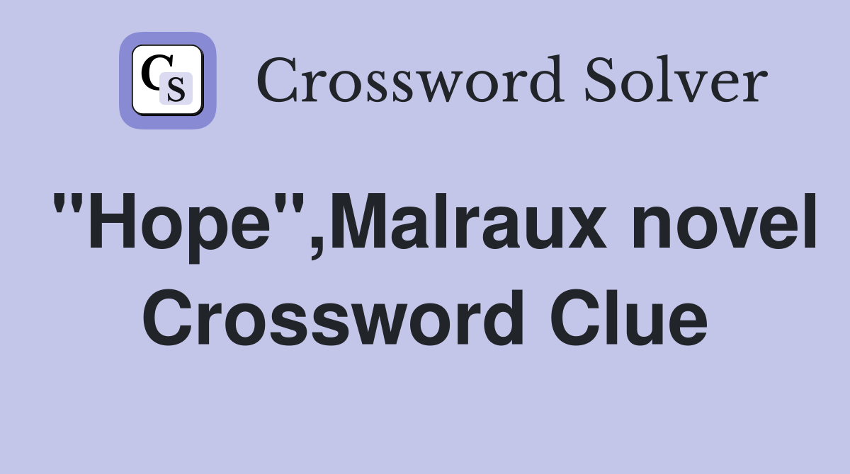 "Hope",Malraux novel Crossword Clue