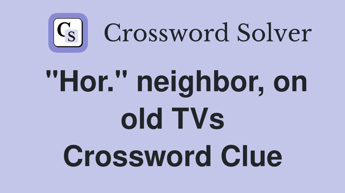 "Hor." neighbor, on old TVs Crossword Clue