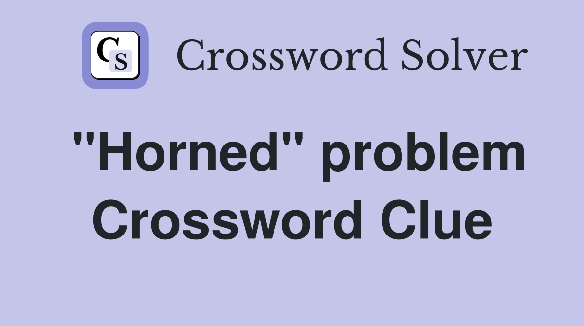 "Horned" problem Crossword Clue