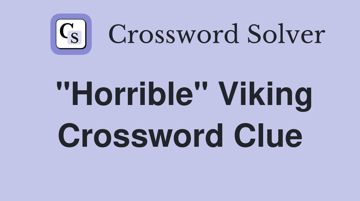 "Horrible" Viking Crossword Clue