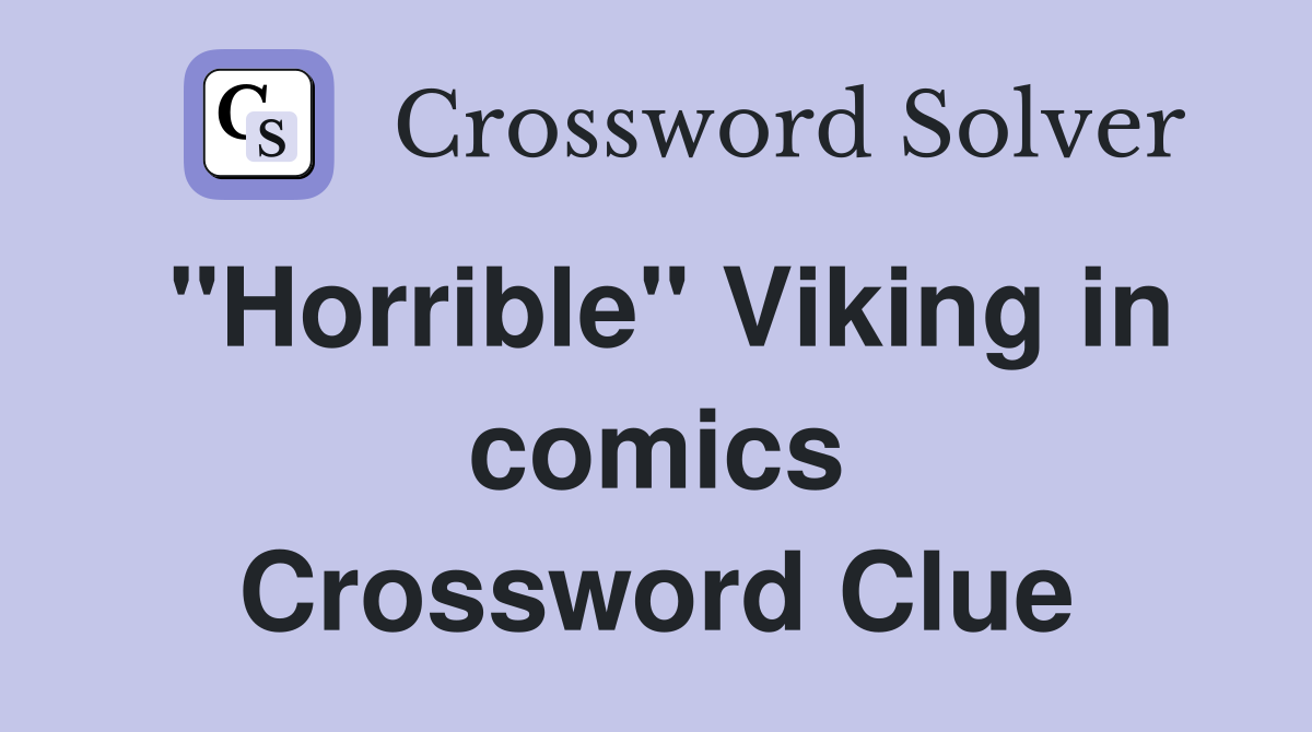 "Horrible" Viking in comics Crossword Clue