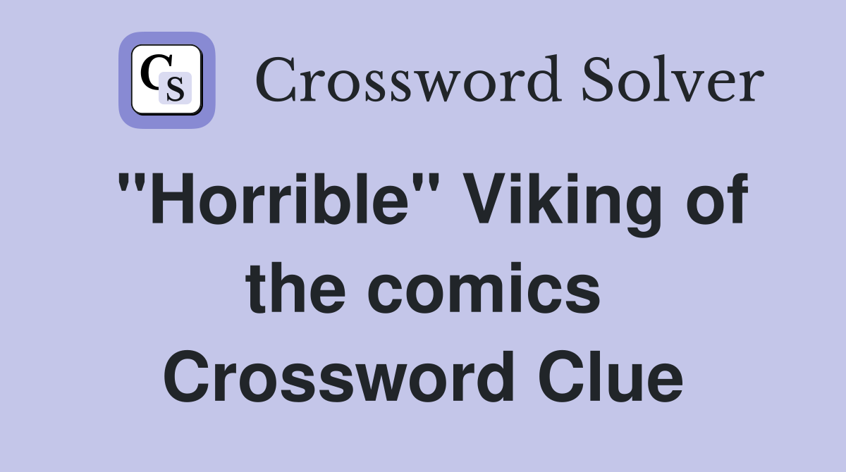 "Horrible" Viking of the comics Crossword Clue