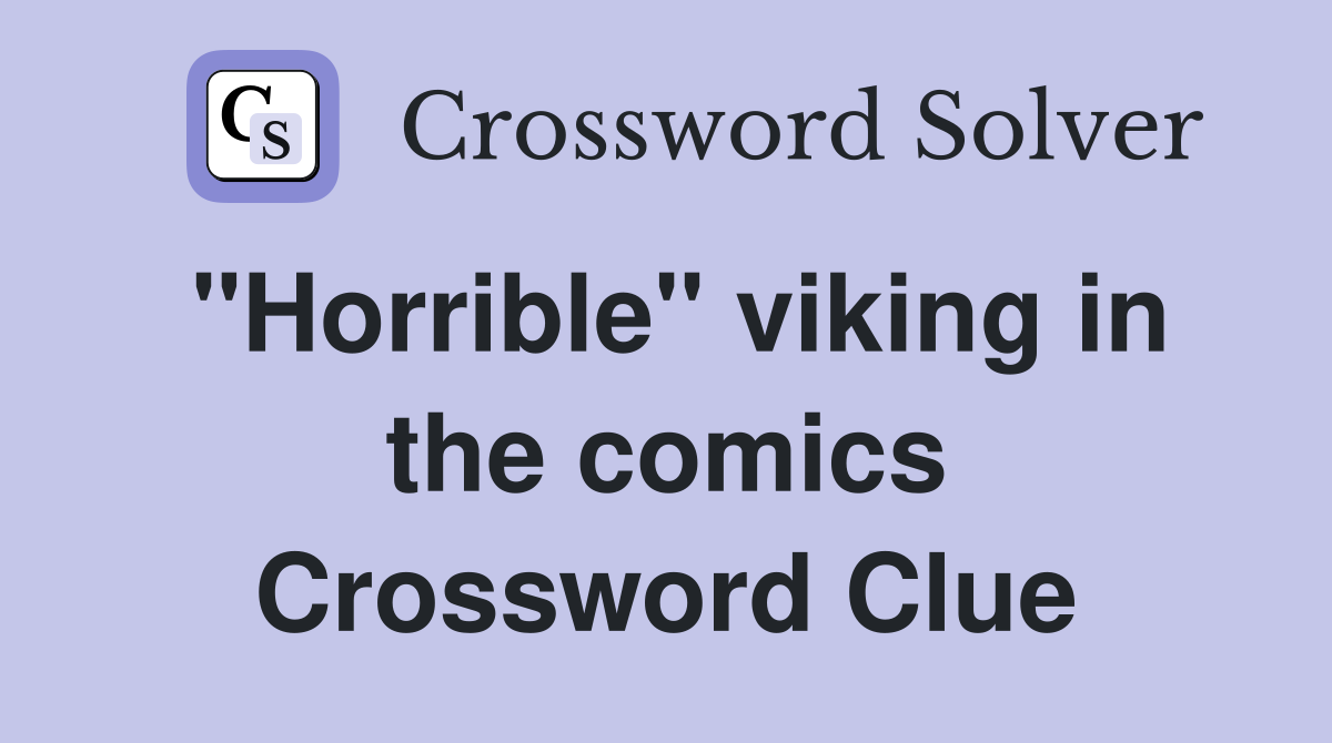 "Horrible" viking in the comics Crossword Clue