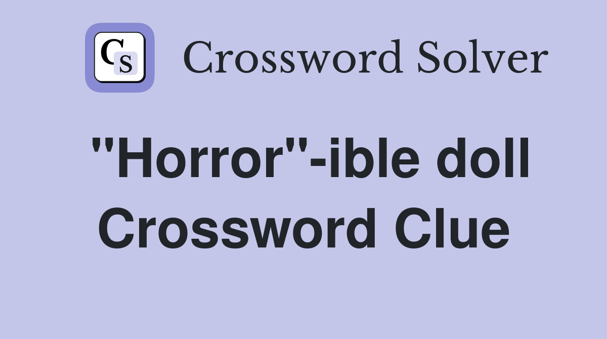 "Horror"-ible doll Crossword Clue