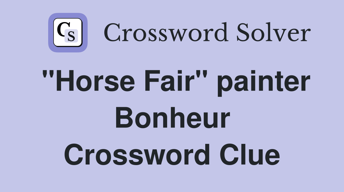"Horse Fair" painter Bonheur Crossword Clue