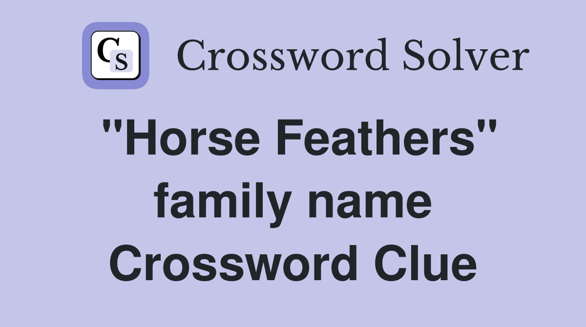 "Horse Feathers" family name Crossword Clue