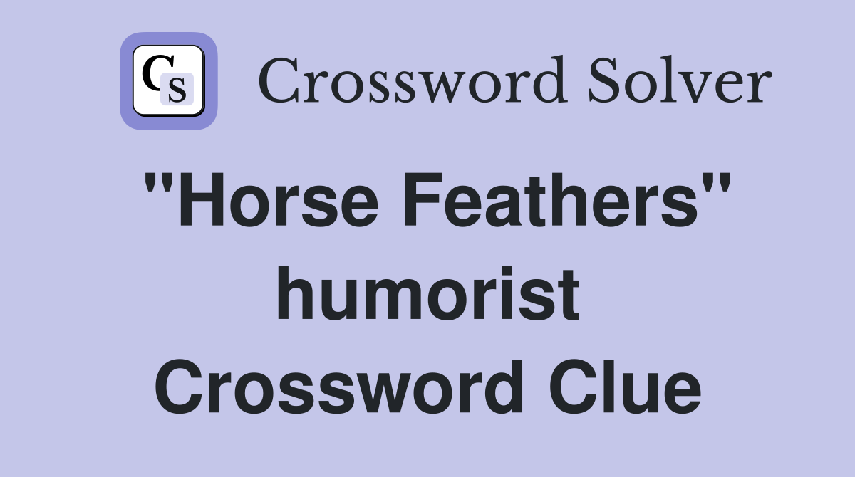 "Horse Feathers" humorist Crossword Clue